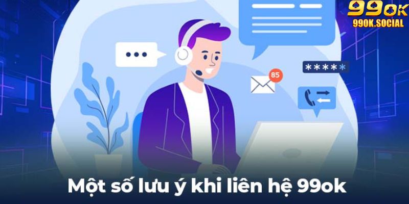 Lưu ý khi liên hệ 99ok