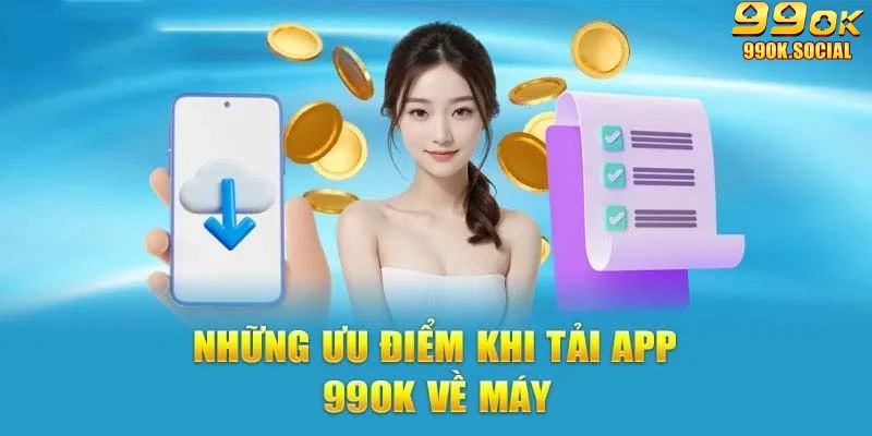 Ưu điểm khi tải app 99ok